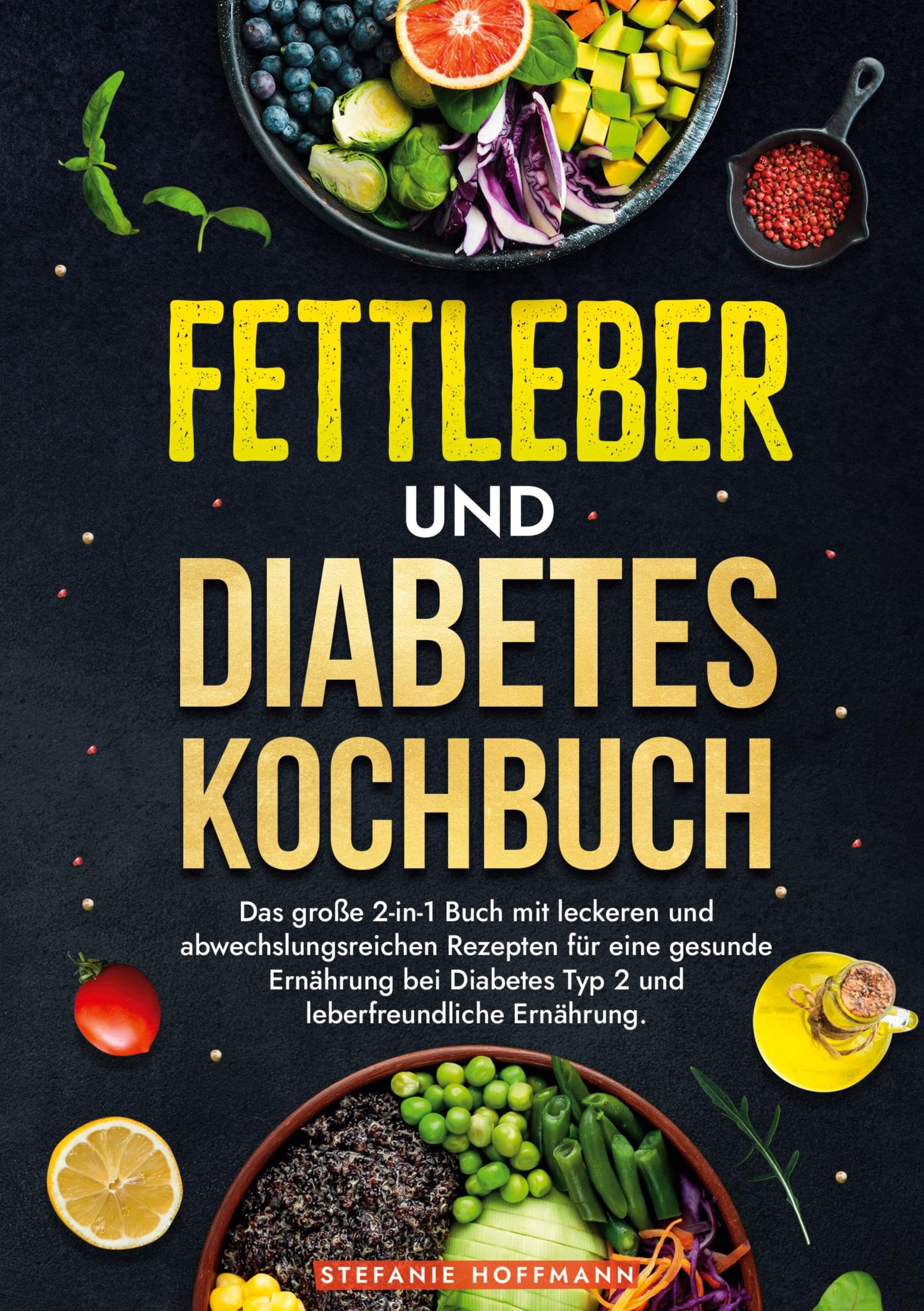 Fettleber und Diabetes Kochbuch: Das große 2-in-1 Buch mit leckeren und abwechslungsreichen Rezepten für eine gesunde Ernährung bei Diabetes Typ 2 und leberfreundliche Ernährung.