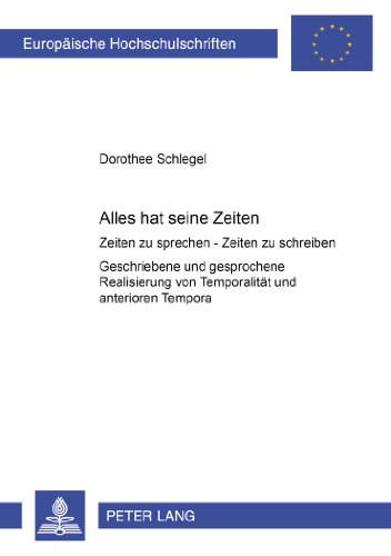 Alles hat seine Zeit«en»: Zeit«en» zu sprechen - Zeit«en» zu schreiben (Europäische Hochschulschriften / European University Studies / Publications Universitaires Européennes)