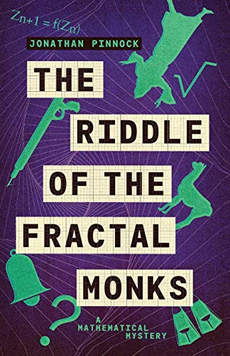 The Riddle of the Fractal Monks (A Mathematical Mystery, Band 3)