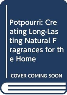 Potpourri: Creating Long-Lasting Natural Fragrances for the Home