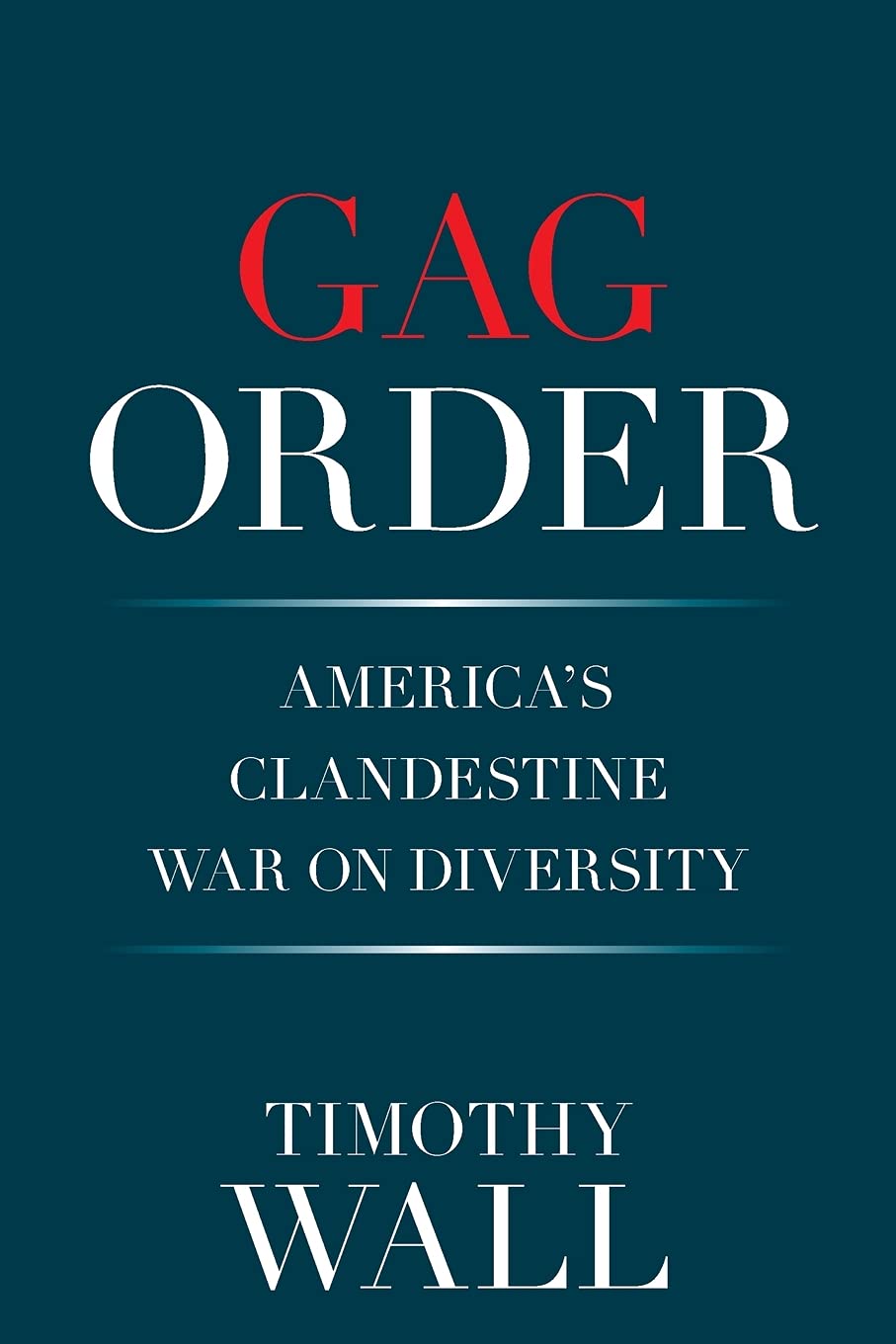 GAG ORDER: AMERICA'S CLANDESTINE WAR ON DIVERSITY