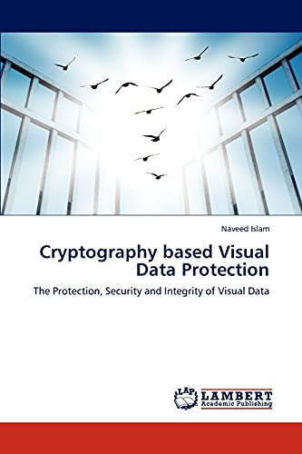 Cryptography based Visual Data Protection: The Protection, Security and Integrity of Visual Data