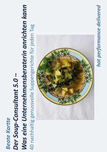 Der Soup-Consultant 5.0 - Was eine Unternehmensberaterin anrichten kann