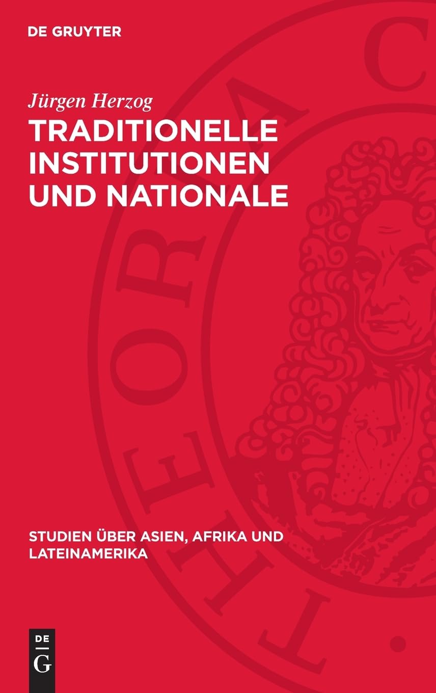 Traditionelle Institutionen und Nationale Befreiungsrevolution in Tansania: Zum Problem der revolutionären Überwindung vorkapitalistischer ... über Asien, Afrika und Lateinamerika, 18)