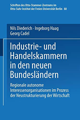 Industrie- und Handelskammern in den neuen Bundesländern: Regionale autonome Interessenorganisationen im Prozess der Neustrukturierung der Wirtschaft ... der Freien Universität Berlin, 88, Band 88)
