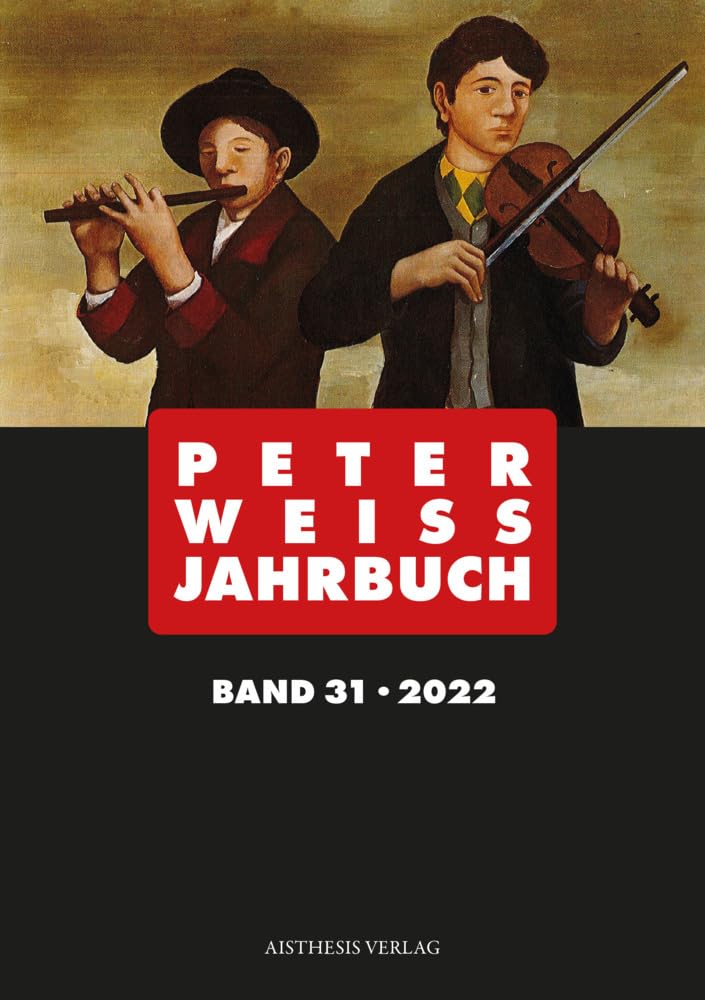 Peter Weiss Jahrbuch: Band 31 - 2022 (Peter Weiss Jahrbuch: für Literatur, Kunst und Politik im 20. und 21. Jahrhundert)