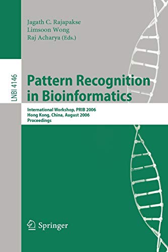 Pattern Recognition in Bioinformatics: International Workshop, PRIB 2006, Hong Kong, China, August 20, 2006, Proceedings (Lecture Notes in Computer Science, 4146, Band 4146)