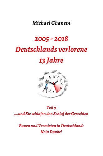 Deutschlands verlorene 13 Jahre: Teil 9: Bauen und Vermieten in Deutschland - Nein danke!