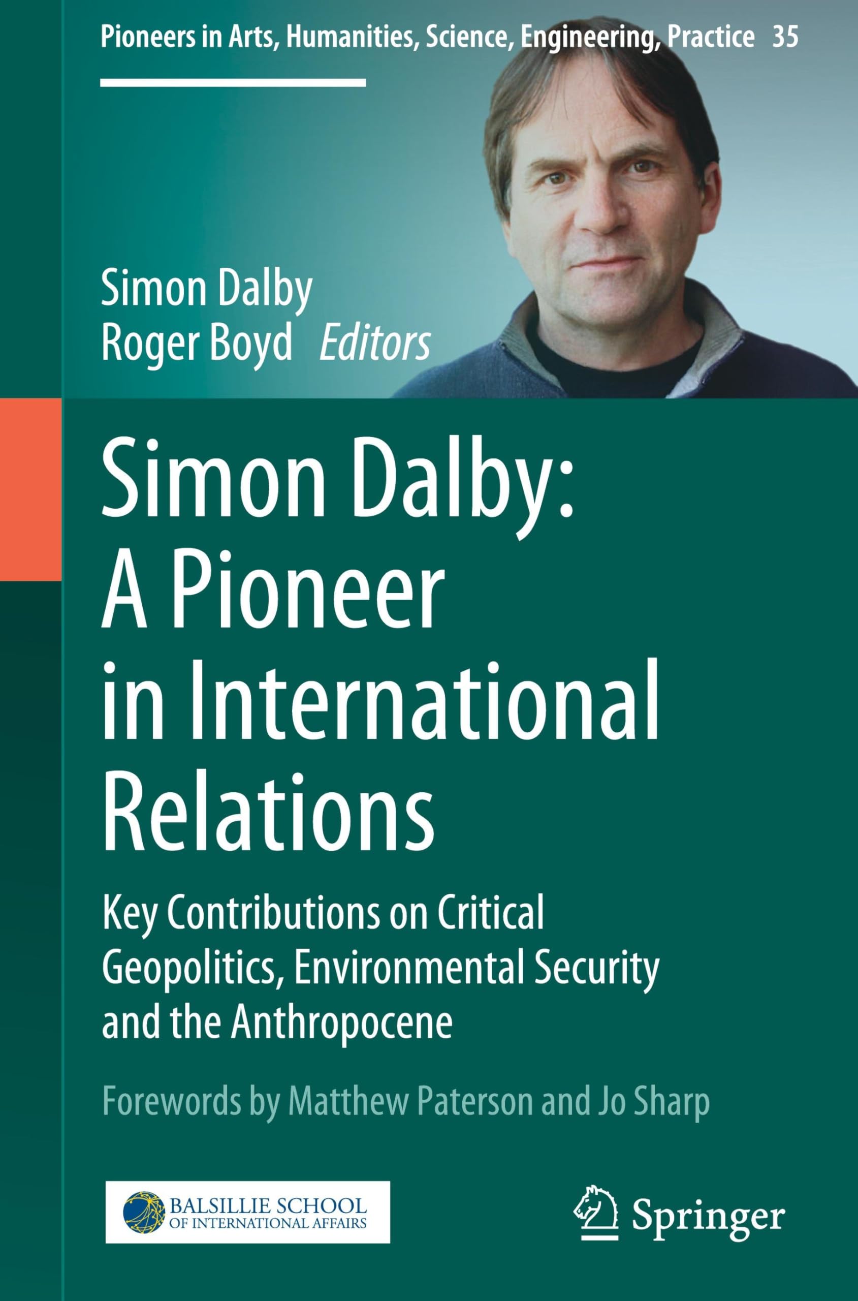 Simon Dalby: A Pioneer in International Relations: Key Contributions on Critical Geopolitics, Environmental Security and the Anthropocene (Pioneers in ... Science, Engineering, Practice, 35, Band 35)