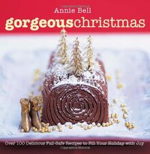 Gorgeous Christmas: Over 100 Delicious Fail-safe Recipes to Fill Your Holiday With Joy