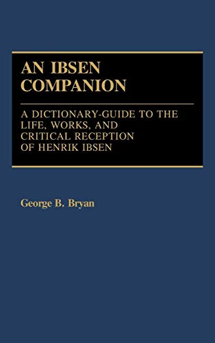 Ibsen Companion: A Dictionary-Guide to the Life, Works, and Critical Reception of Henrik Ibsen