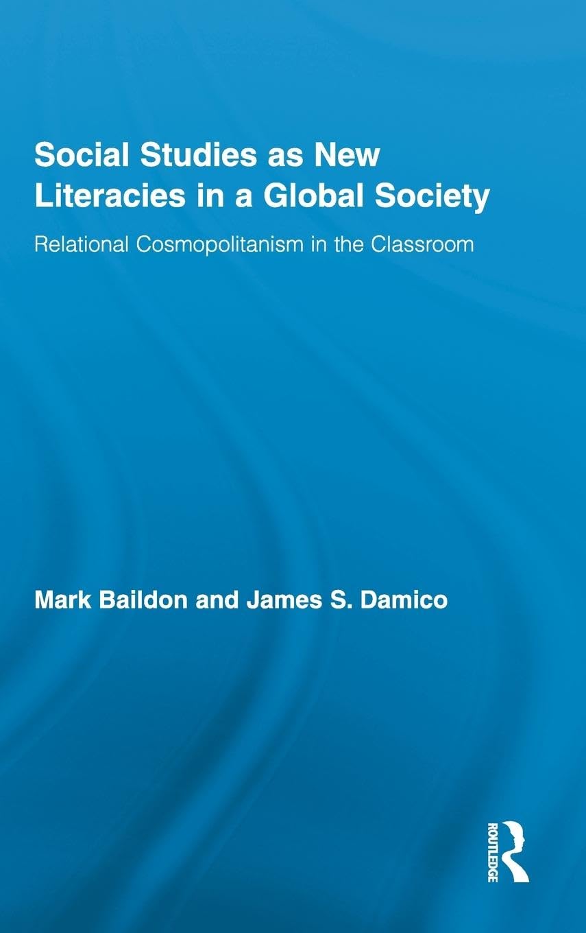 Social Studies as New Literacies in a Global Society: Relational Cosmopolitanism in the Classroom (Routledge Research in Education, Band 46)