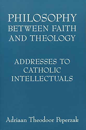 Philosophy Between Faith and Theology: Addresses to Catholic Intellectuals