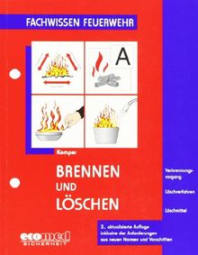 Brennen und Löschen: Verbrennungsvorgang - Löschverfahren - Löschmittel. inklusive der Anforderungen aus neuen Normen und Vorschriften