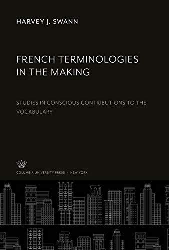 French Terminologies in the Making: Studies in Conscious Contributions to the Vocabulary