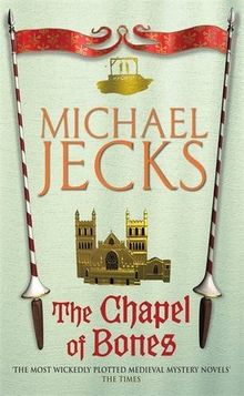 The Chapel of Bones (Knights Templar Mysteries 18): An engrossing and intriguing medieval mystery (Knights Templar Mysteries (Headline))