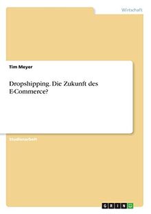 Dropshipping. Die Zukunft des E-Commerce? by Meyer, Tim | Book | condition good - Picture 1 of 2