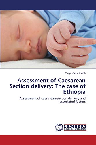 Assessment of Caesarean Section delivery: The case of Ethiopia: Assessment of caesarean-section delivery and associated factors