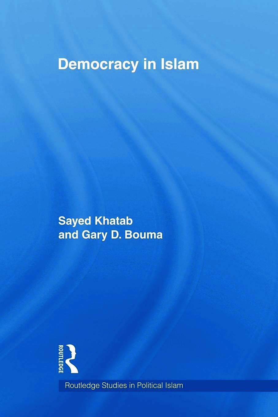 Democracy In Islam (Routledge Studies in Political Islam) (Routledge Studies in Political Islam, 5, Band 5)