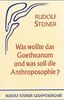 Was wollte das Goetheanum und was soll die Anthroposophie?: Elf öffentliche Vorträge in verschiedenen Städten 1923/24 (Rudolf Steiner Gesamtausgabe)