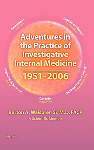 Adventures in the Practice of Investigative Internal Medicine 1951-2006: A Scientific Memoir