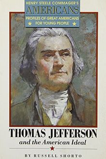 Thomas Jefferson and the American Ideal (Henry Steele Commager's Americans)