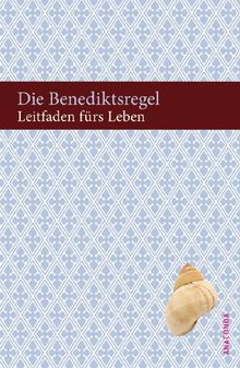 Die Benediktsregel. Leitfaden fürs Leben