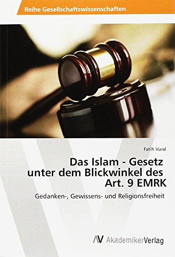 Das Islam - Gesetz unter dem Blickwinkel des Art. 9 EMRK: Gedanken-, Gewissens- und Religionsfreiheit