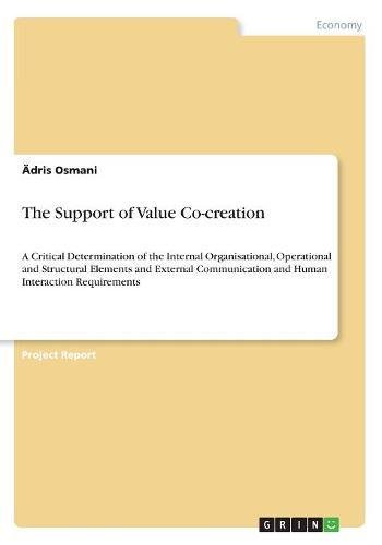 The Support of Value Co-creation: A Critical Determination of the Internal Organisational, Operational and Structural Elements and External Communication and Human Interaction Requirements