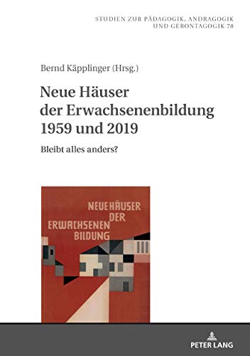 Neue Häuser der Erwachsenenbildung 1959 und 2019: Bleibt alles anders? (Studien zur Pädagogik, Andragogik und Gerontagogik / Studies in Pedagogy, Andragogy, and Gerontagogy, Band 78)