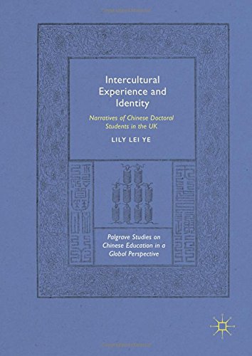 Intercultural Experience and Identity: Narratives of Chinese Doctoral Students in the UK (Palgrave Studies on Chinese Education in a Global Perspective)