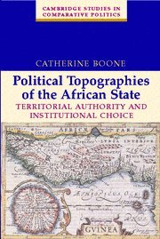 Political Topographies of the African State: Territorial Authority and Institutional Choice (Cambridge Studies in Comparative Politics)