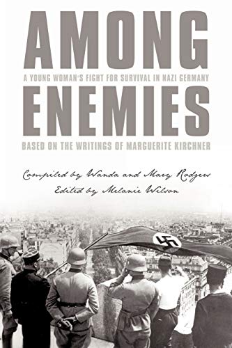 Among Enemies: A Young Woman's Fight for Survival in Nazi Germany: Based on the Writings of Marguerite Kirchner