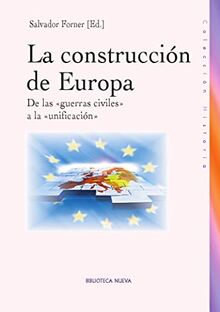 La construcción de Europa : de las guerras civiles a la unificación (Historia (biblioteca Nueva))