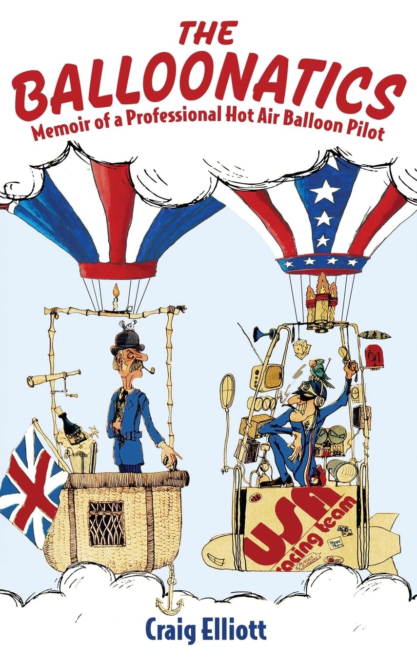 The Balloonatics: Memoir of a Professional Hot Air Balloon Pilot