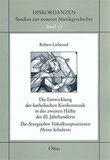 Die Entwicklung der katholischen Kirchenmusik in der zweiten Hälfte des 20. Jahrhunderts: Die liturgischen Vokalkompositionen Heino Schuberts (Diskordanzen - Studien zur neueren Musikgeschichte)