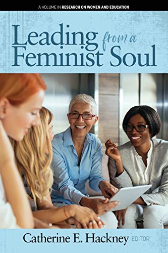 Leading from a Feminist Soul (Research on Women and Education)