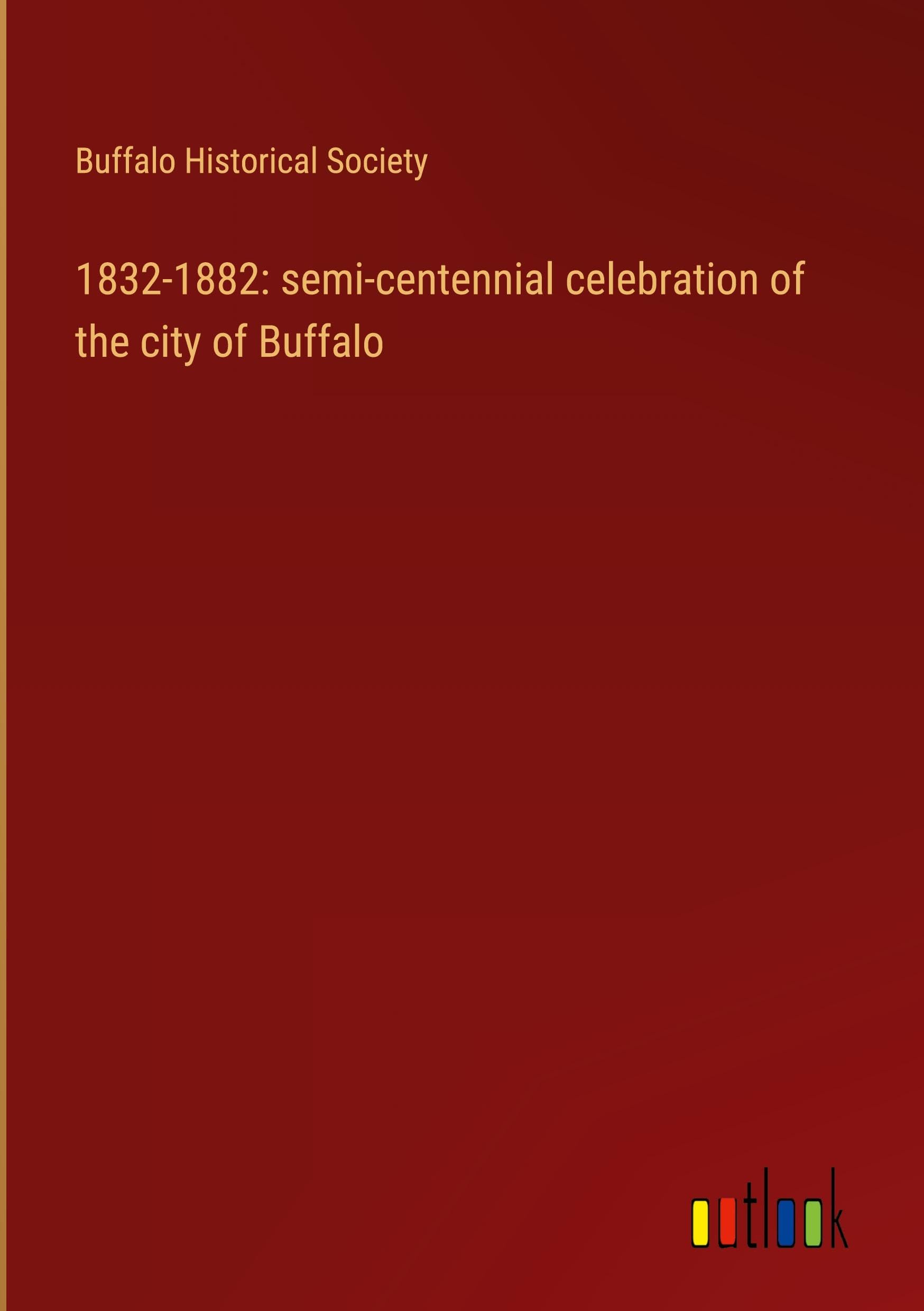 1832-1882: semi-centennial celebration of the city of Buffalo