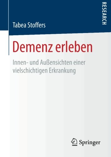 Demenz erleben: Innen- und Außensichten einer vielschichtigen Erkrankung