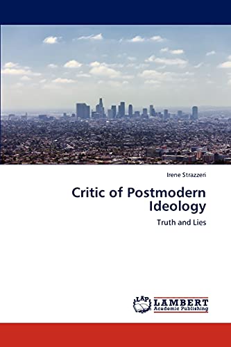 Critic of Postmodern Ideology: Truth and Lies