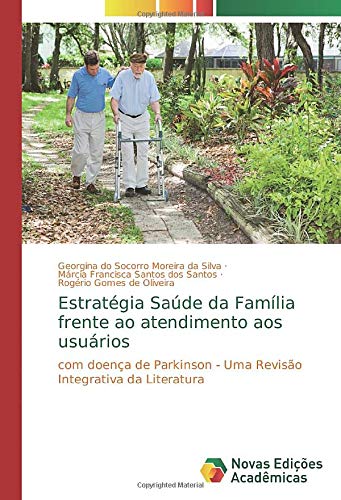 Estratégia Saúde da Família frente ao atendimento aos usuários: com doença de Parkinson - Uma Revisão Integrativa da Literatura