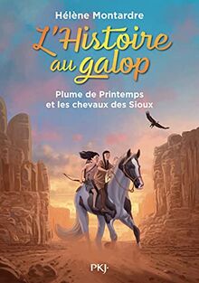 L'histoire au galop. Vol. 3. Plume de Printemps et les chevaux des Sioux