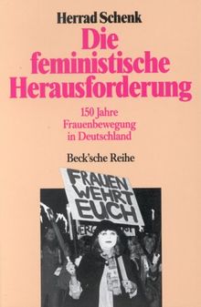 Die feministische Herausforderung: 150 Jahre Frauenbewegung in Deutschland