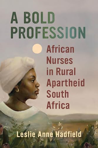 A Bold Profession: African Nurses in Rural Apartheid South Africa (Women in Africa and the Diaspora)