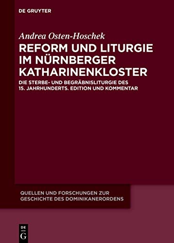 Reform und Liturgie im Nürnberger Katharinenkloster: Die Sterbe- und Begräbnisliturgie des 15. Jahrhunderts. Edition und Kommentar (Quellen und ... des Dominikanerordens – Neue Folge, 27)