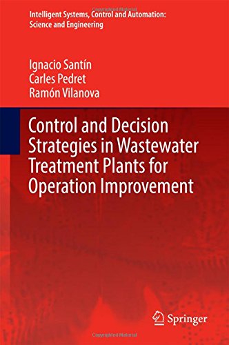 Control and Decision Strategies in Wastewater Treatment Plants for Operation Improvement (Intelligent Systems, Control and Automation: Science and Engineering)