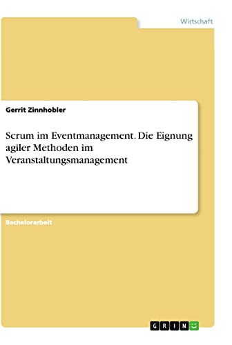 Scrum im Eventmanagement. Die Eignung agiler Methoden im Veranstaltungsmanagement