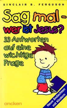 Sag mal - wer ist Jesus?