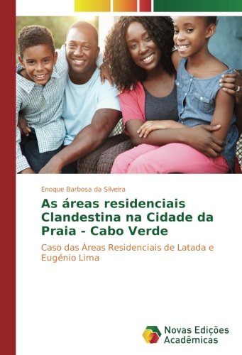 As áreas residenciais Clandestina na Cidade da Praia - Cabo Verde: Caso das Áreas Residenciais de Latada e Eugénio Lima