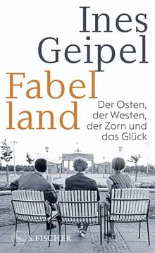 Fabelland: Der Osten, der Westen, der Zorn und das Glück